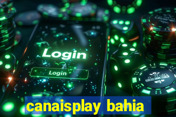 canaisplay bahia