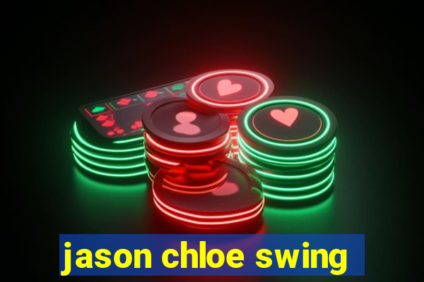 jason chloe swing