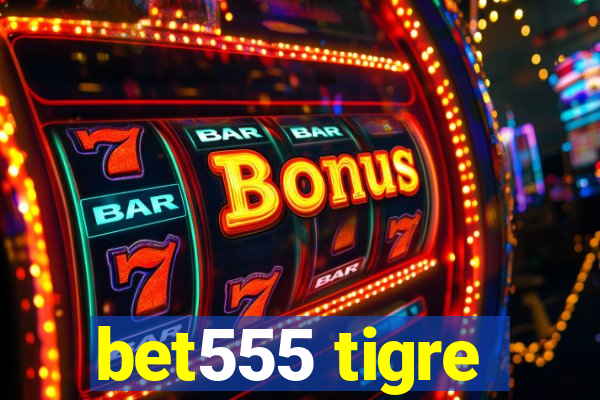 bet555 tigre