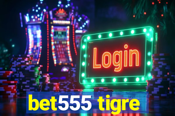 bet555 tigre