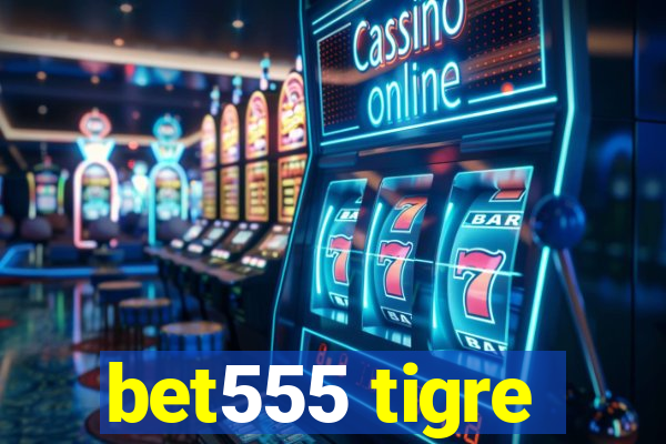 bet555 tigre