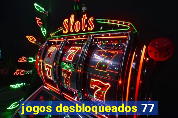 jogos desbloqueados 77