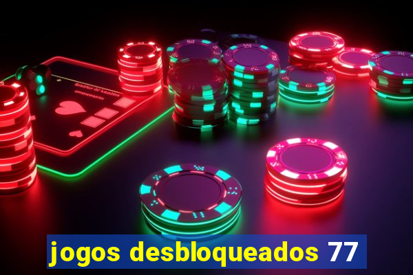 jogos desbloqueados 77