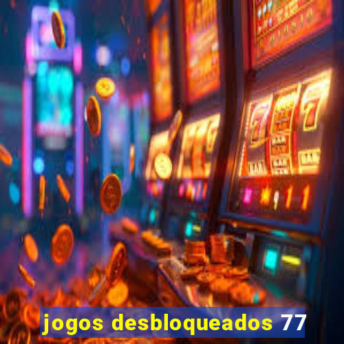 jogos desbloqueados 77