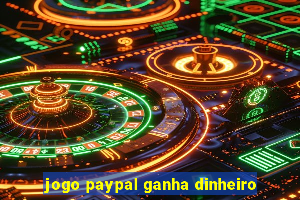 jogo paypal ganha dinheiro