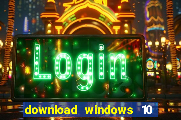 download windows 10 home iso 64 bit