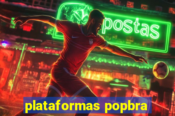 plataformas popbra