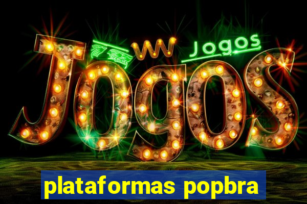 plataformas popbra