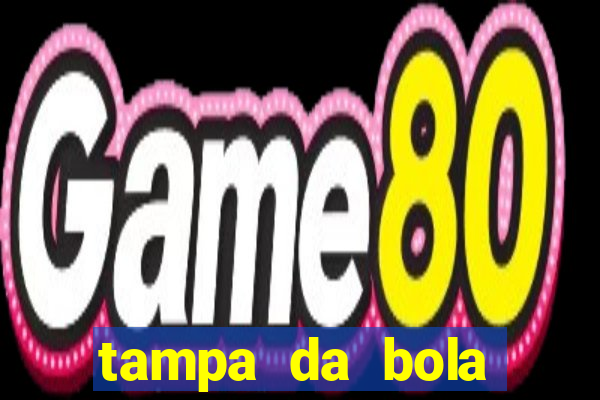 tampa da bola futebol ao vivo hoje