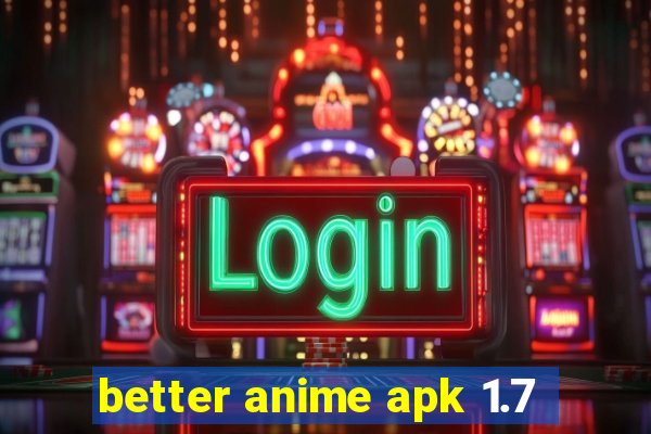 better anime apk 1.7