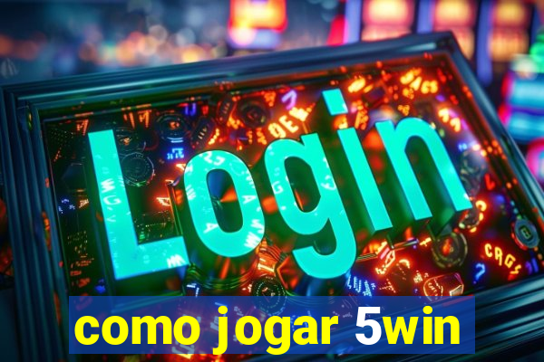 como jogar 5win