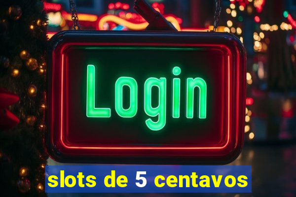 slots de 5 centavos