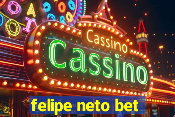 felipe neto bet