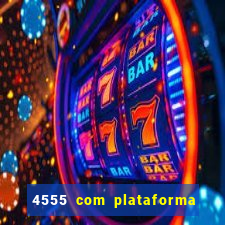 4555 com plataforma de jogos