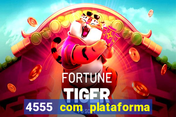 4555 com plataforma de jogos