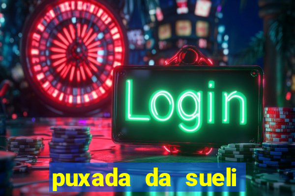 puxada da sueli jogo do bicho