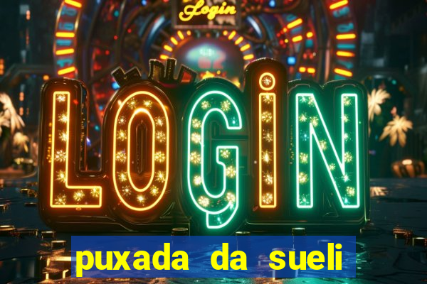 puxada da sueli jogo do bicho