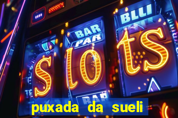 puxada da sueli jogo do bicho