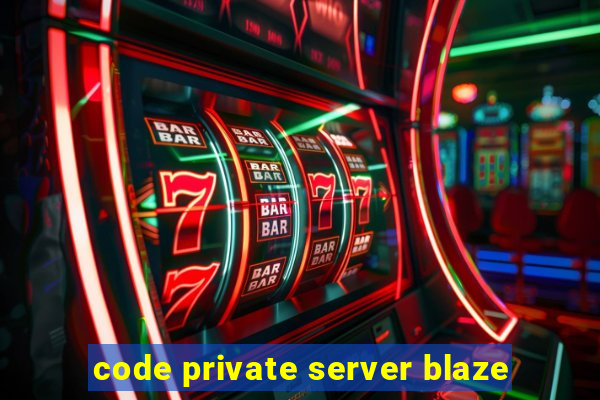 code private server blaze