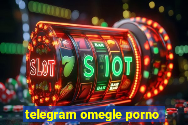 telegram omegle porno