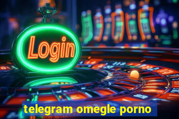 telegram omegle porno