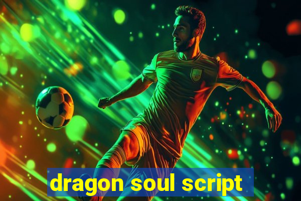 dragon soul script