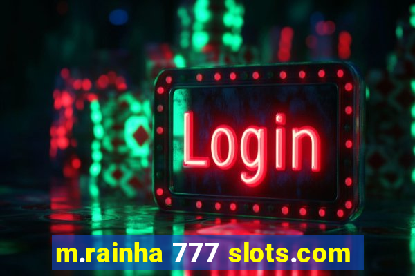 m.rainha 777 slots.com