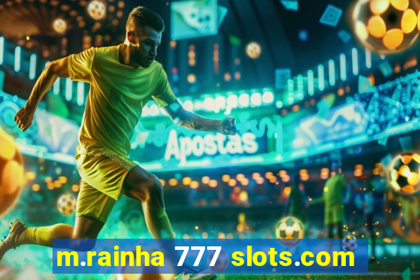 m.rainha 777 slots.com