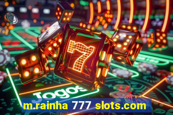 m.rainha 777 slots.com