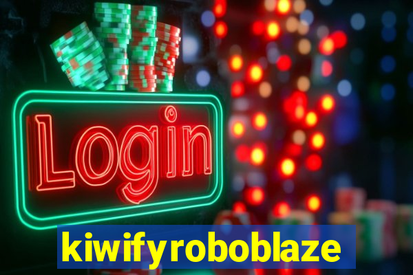 kiwifyroboblaze