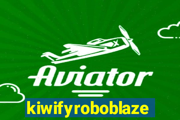 kiwifyroboblaze