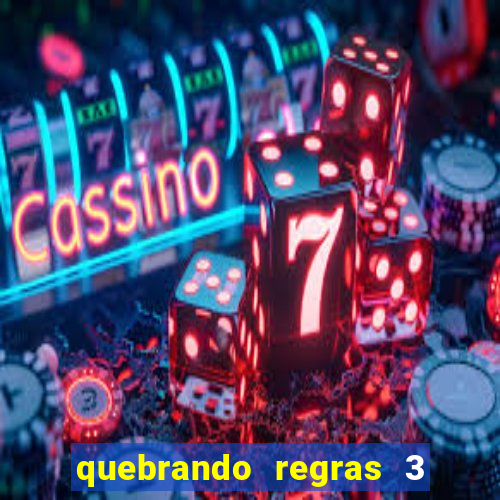 quebrando regras 3 filme completo dublado