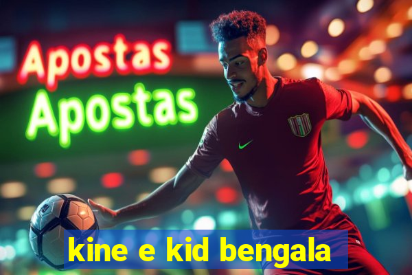 kine e kid bengala