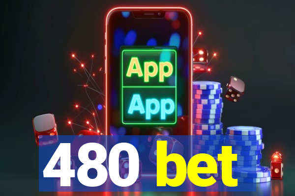 480 bet