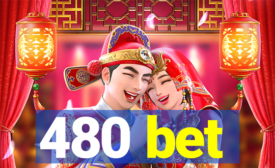 480 bet