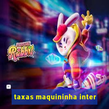 taxas maquininha inter