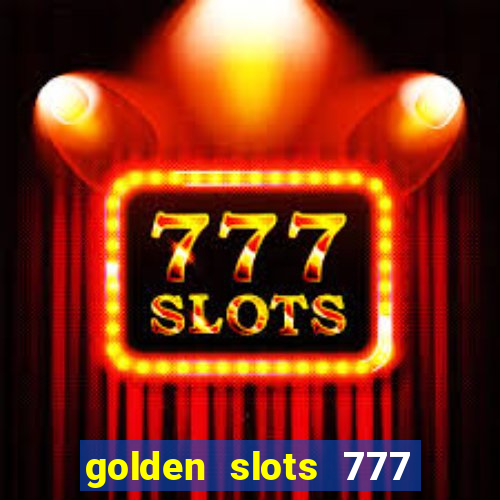 golden slots 777 paga mesmo