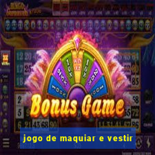 jogo de maquiar e vestir