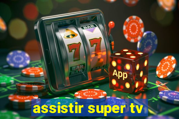 assistir super tv