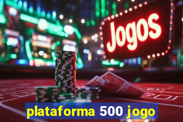 plataforma 500 jogo