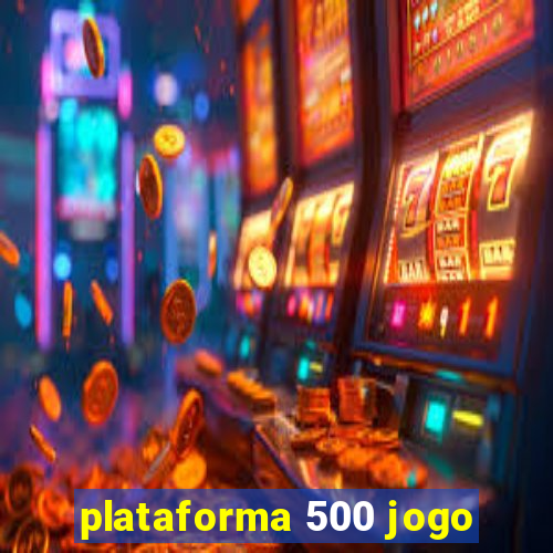 plataforma 500 jogo