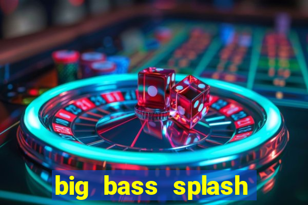 big bass splash demo betano