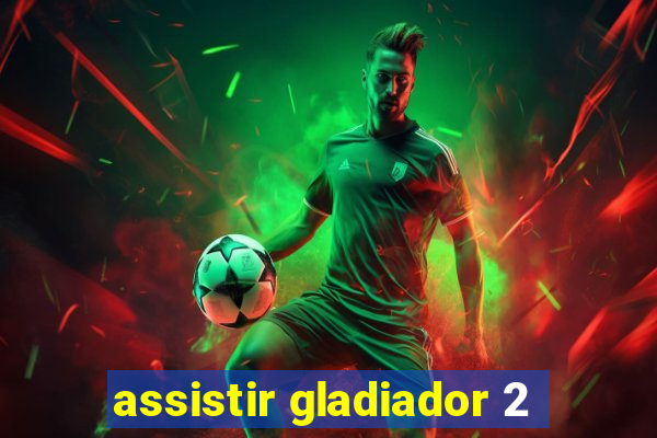 assistir gladiador 2