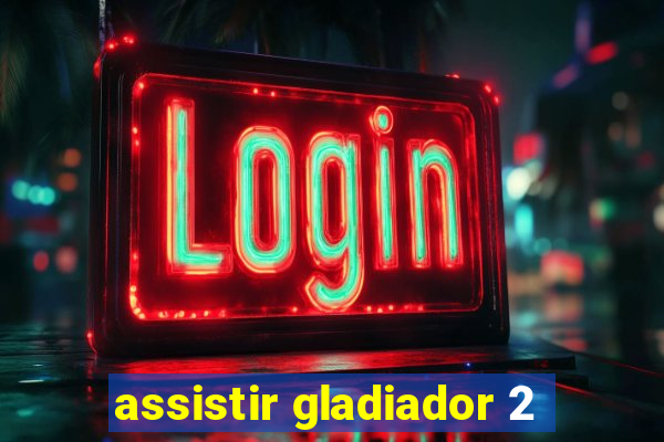 assistir gladiador 2