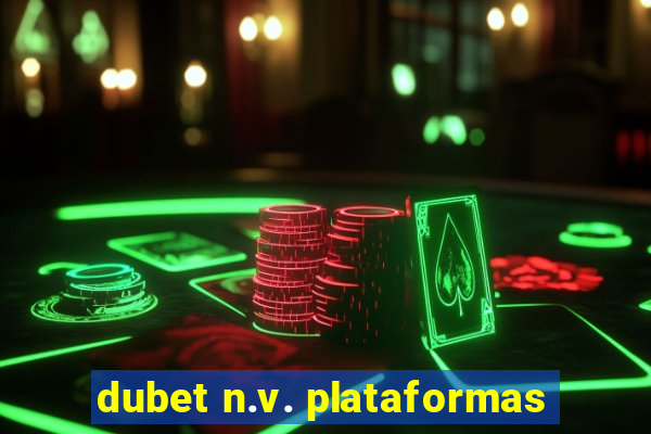 dubet n.v. plataformas