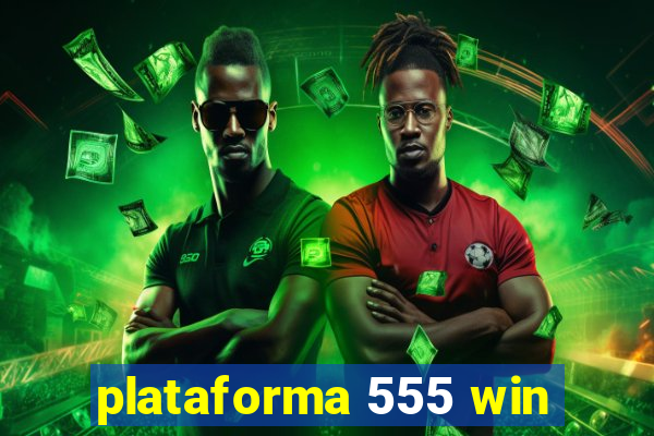 plataforma 555 win