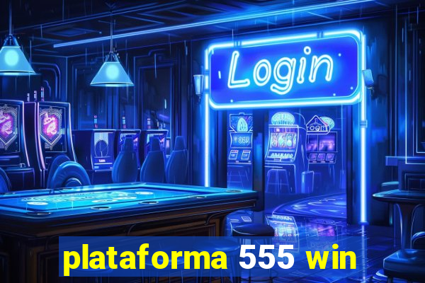 plataforma 555 win