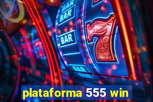 plataforma 555 win