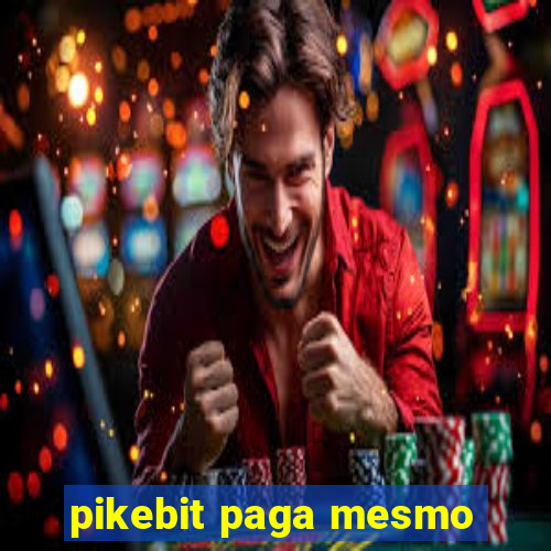 pikebit paga mesmo