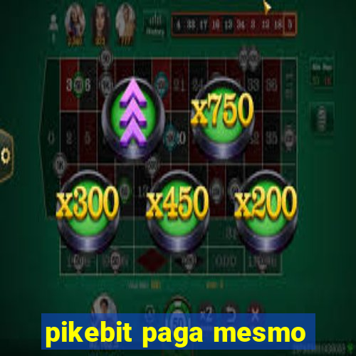 pikebit paga mesmo